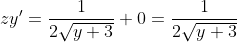 [tex]z{y}'=\frac{1}{2\sqrt {y+3}}+0=\frac{1}{2\sqrt{y+3}}[/tex]